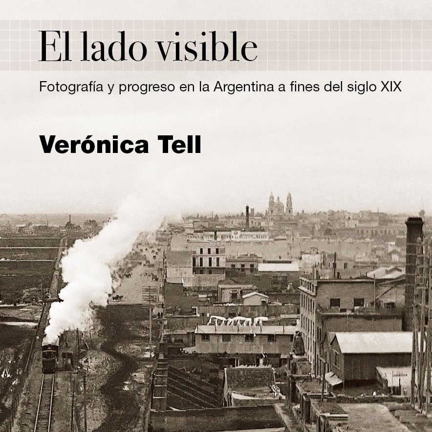 El lado visible. Fotografía y progreso en la Argentina a fines del siglo XIX
